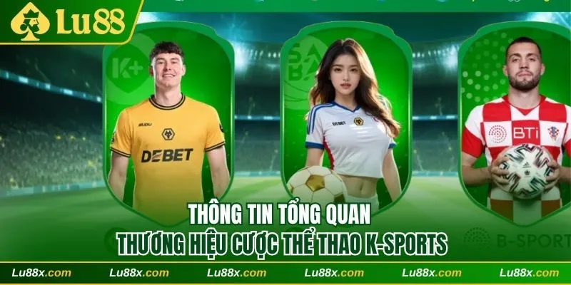 Giới thiệu thương hiệu cược thể thao K-Sports
