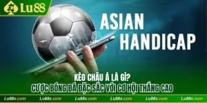 Kèo Châu Á Lu88
