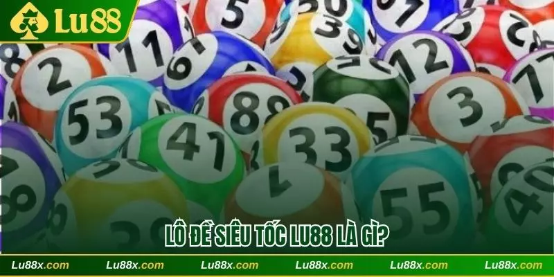 Lô đề siêu tốc Lu88 là gì?