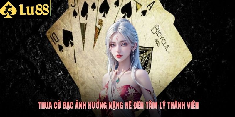 Thua cờ bạc ảnh hưởng nặng nề đến tâm lý thành viên